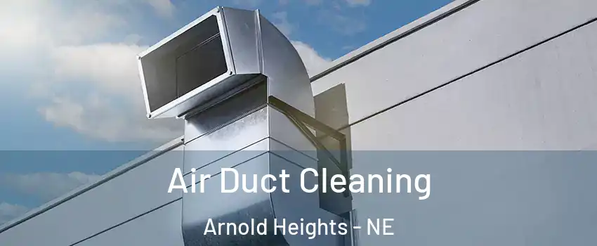 Air Duct Cleaning Arnold Heights - NE