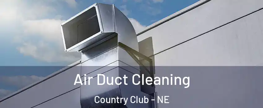 Air Duct Cleaning Country Club - NE