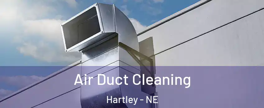 Air Duct Cleaning Hartley - NE