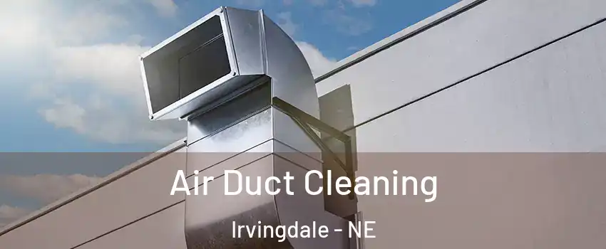 Air Duct Cleaning Irvingdale - NE