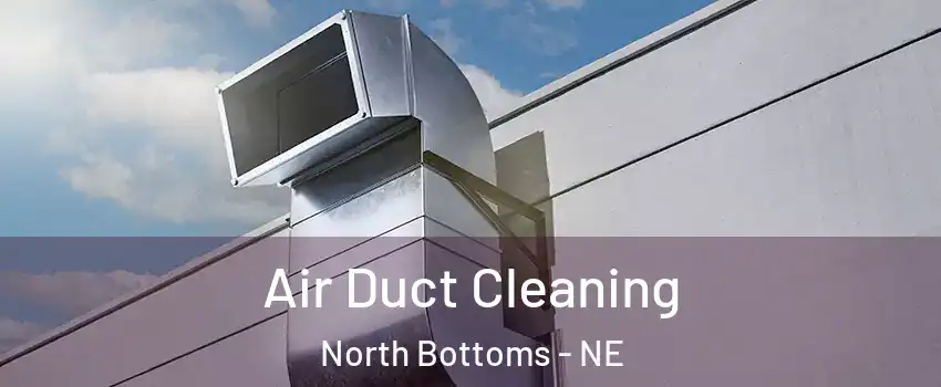 Air Duct Cleaning North Bottoms - NE