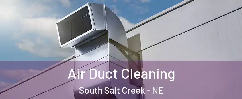 Air Duct Cleaning South Salt Creek - NE