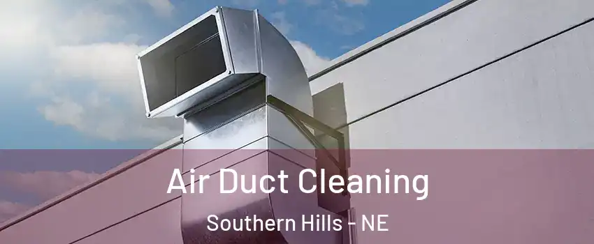 Air Duct Cleaning Southern Hills - NE