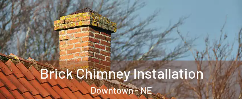 Brick Chimney Installation Downtown - NE