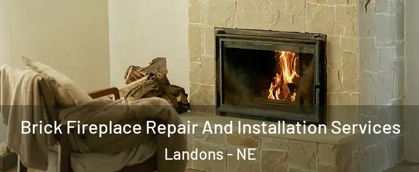 Brick Fireplace Repair And Installation Services Landons - NE