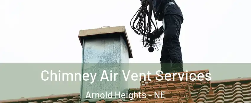 Chimney Air Vent Services Arnold Heights - NE