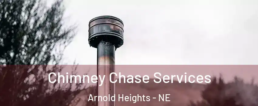 Chimney Chase Services Arnold Heights - NE