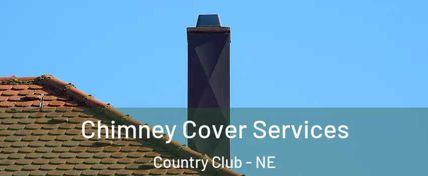 Chimney Cover Services Country Club - NE