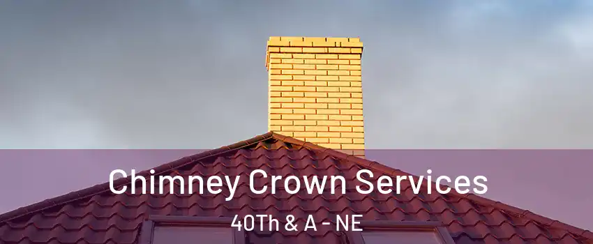 Chimney Crown Services 40Th & A - NE