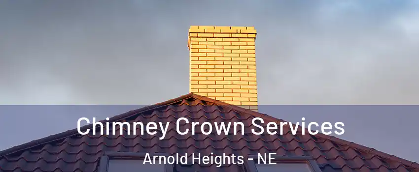 Chimney Crown Services Arnold Heights - NE