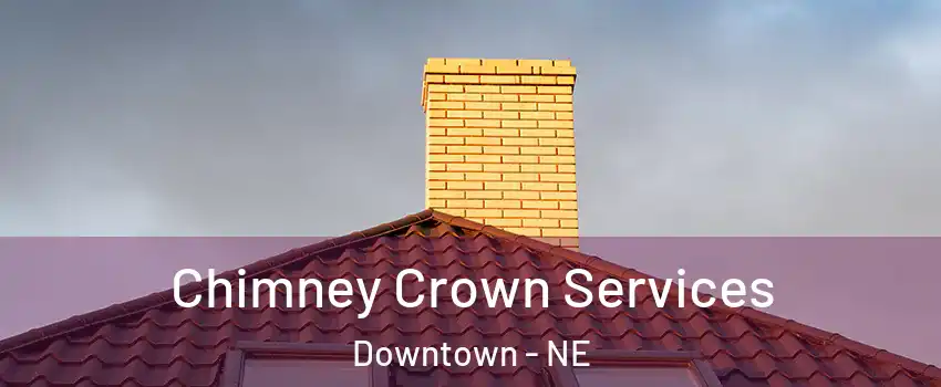 Chimney Crown Services Downtown - NE