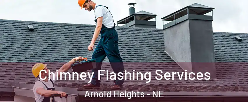 Chimney Flashing Services Arnold Heights - NE