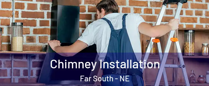 Chimney Installation Far South - NE