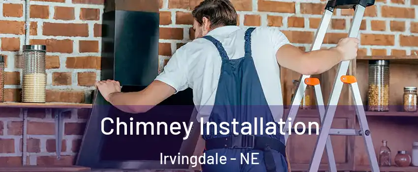 Chimney Installation Irvingdale - NE