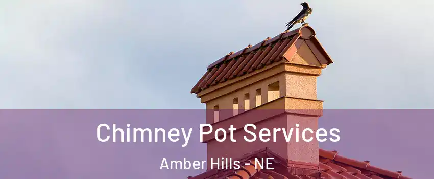 Chimney Pot Services Amber Hills - NE