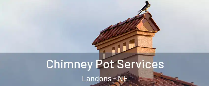 Chimney Pot Services Landons - NE