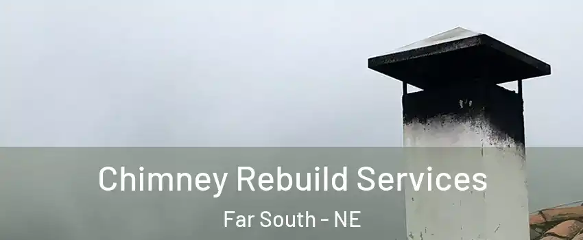 Chimney Rebuild Services Far South - NE