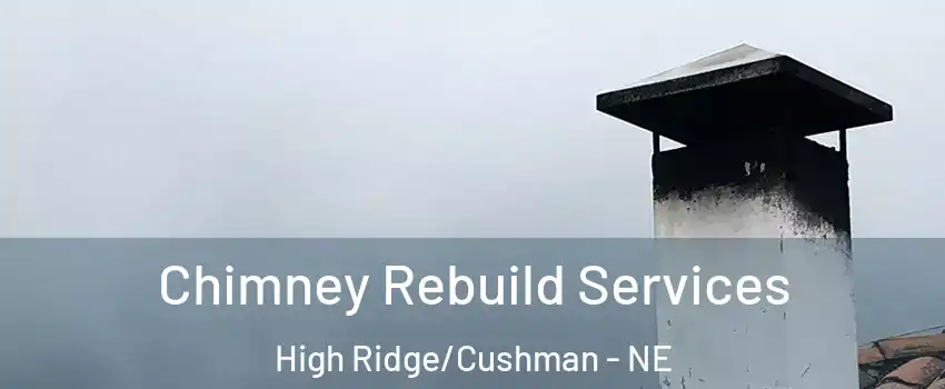 Chimney Rebuild Services High Ridge/Cushman - NE