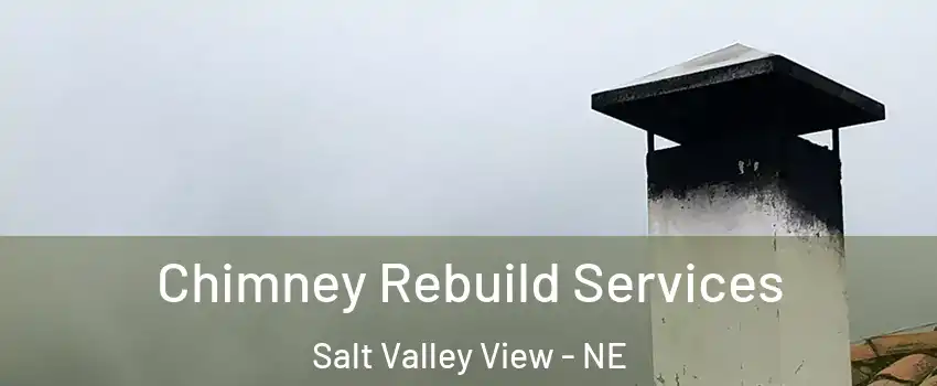 Chimney Rebuild Services Salt Valley View - NE