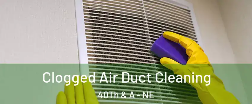 Clogged Air Duct Cleaning 40Th & A - NE