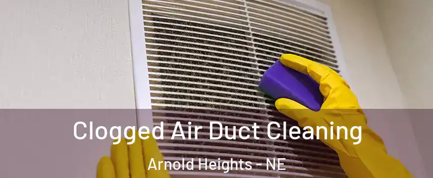 Clogged Air Duct Cleaning Arnold Heights - NE