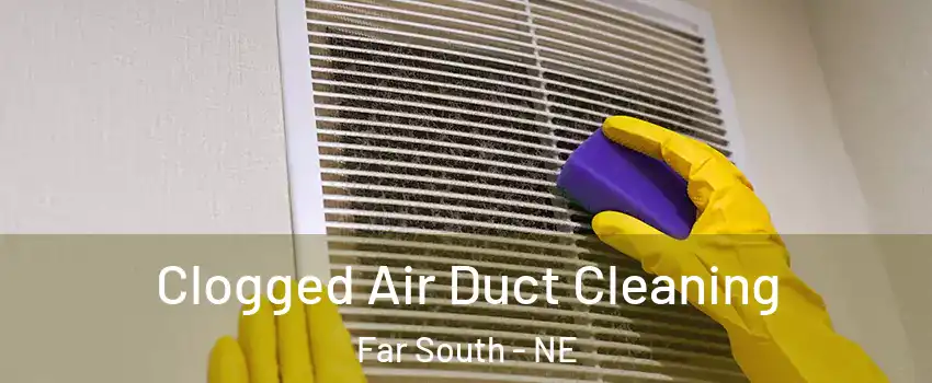 Clogged Air Duct Cleaning Far South - NE