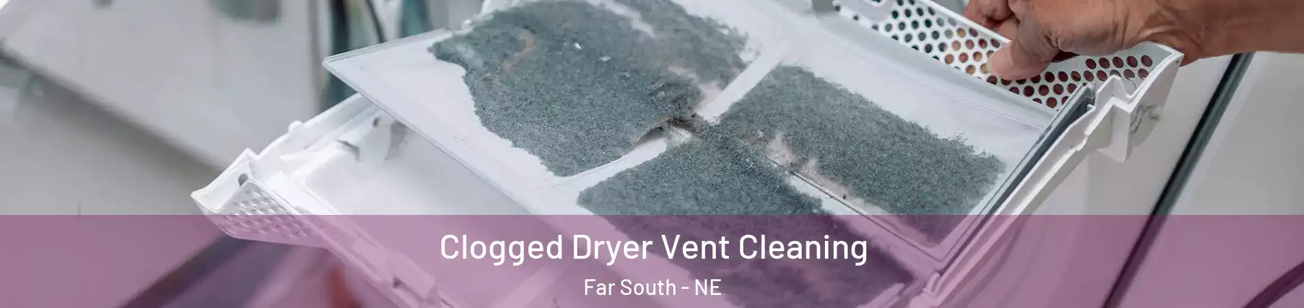 Clogged Dryer Vent Cleaning Far South - NE