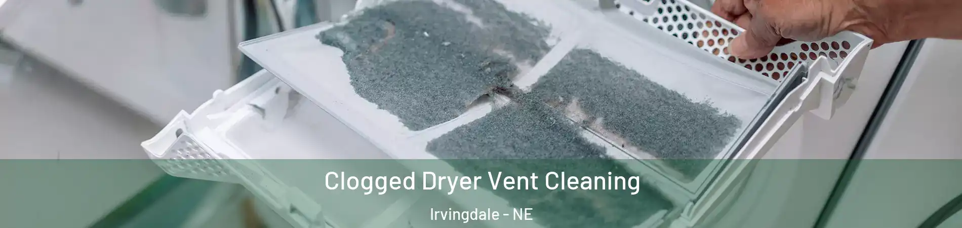 Clogged Dryer Vent Cleaning Irvingdale - NE