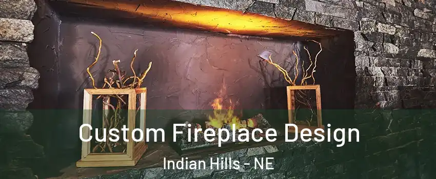 Custom Fireplace Design Indian Hills - NE