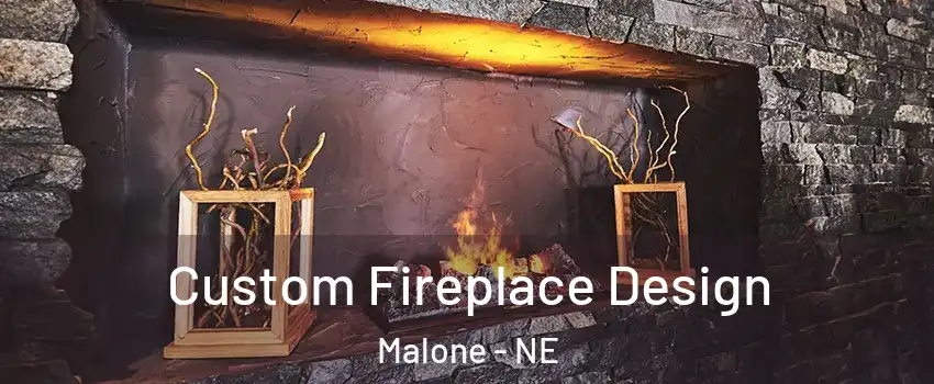 Custom Fireplace Design Malone - NE