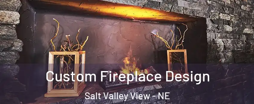 Custom Fireplace Design Salt Valley View - NE