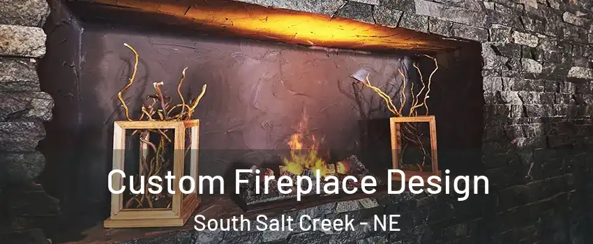 Custom Fireplace Design South Salt Creek - NE