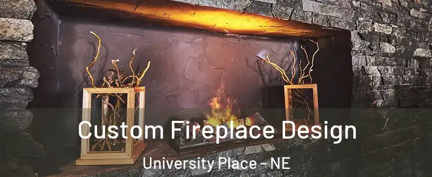 Custom Fireplace Design University Place - NE