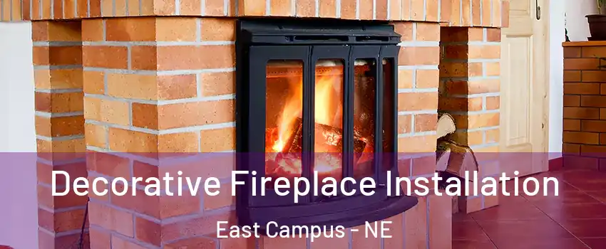 Decorative Fireplace Installation East Campus - NE