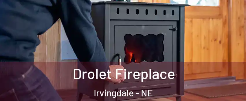 Drolet Fireplace Irvingdale - NE