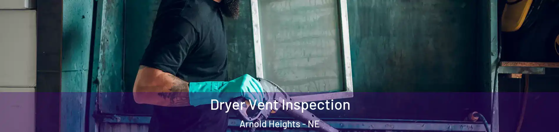 Dryer Vent Inspection Arnold Heights - NE