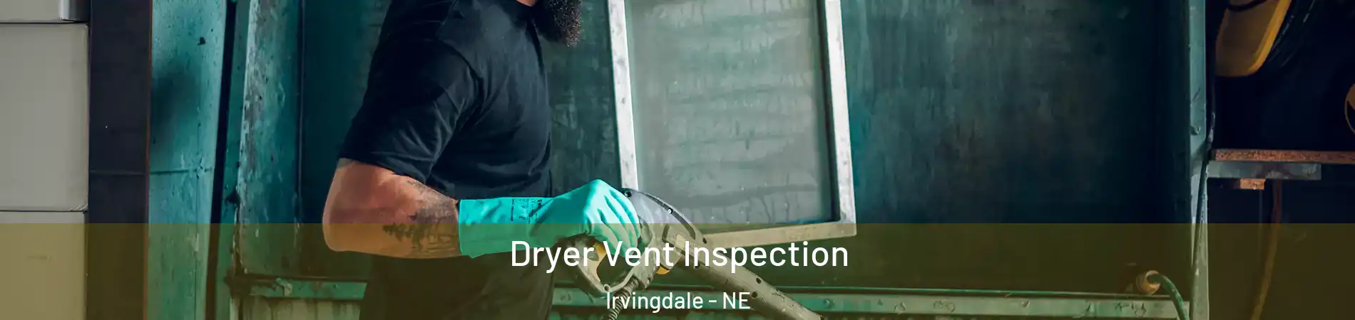 Dryer Vent Inspection Irvingdale - NE