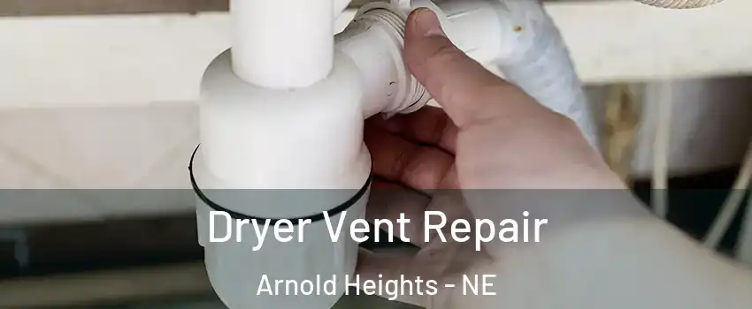 Dryer Vent Repair Arnold Heights - NE