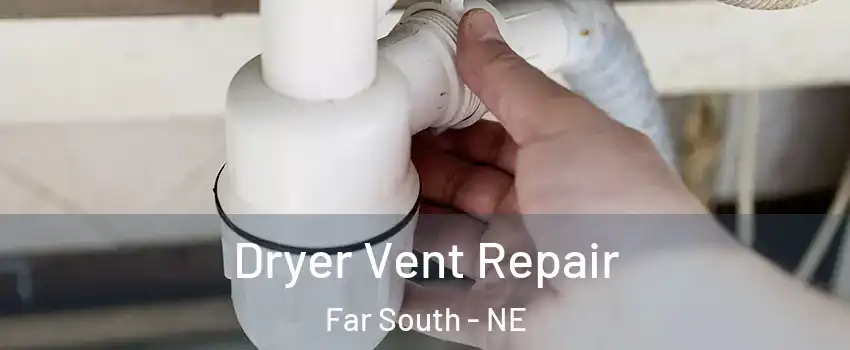 Dryer Vent Repair Far South - NE