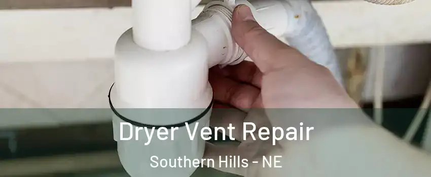 Dryer Vent Repair Southern Hills - NE