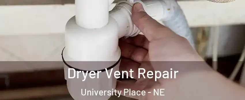 Dryer Vent Repair University Place - NE