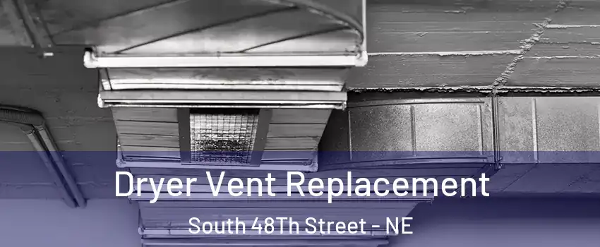 Dryer Vent Replacement South 48Th Street - NE