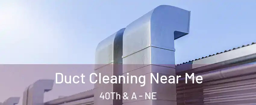 Duct Cleaning Near Me 40Th & A - NE