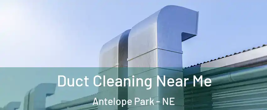 Duct Cleaning Near Me Antelope Park - NE