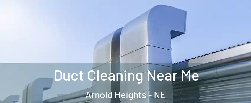 Duct Cleaning Near Me Arnold Heights - NE