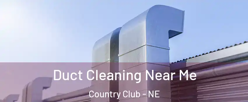 Duct Cleaning Near Me Country Club - NE