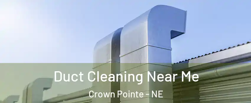 Duct Cleaning Near Me Crown Pointe - NE