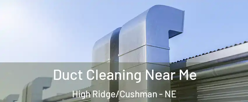 Duct Cleaning Near Me High Ridge/Cushman - NE