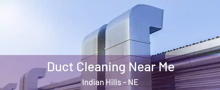 Duct Cleaning Near Me Indian Hills - NE