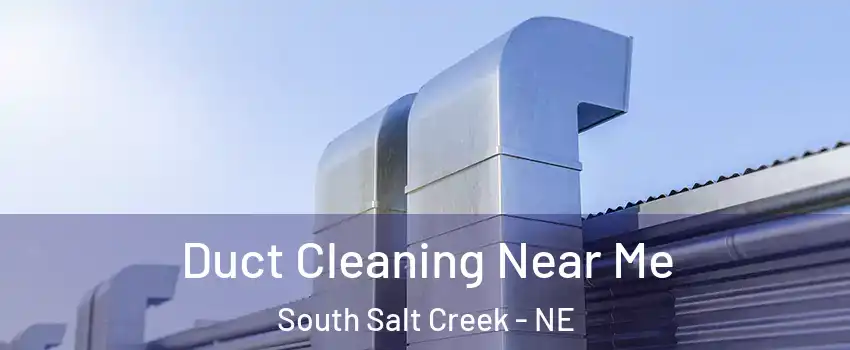 Duct Cleaning Near Me South Salt Creek - NE